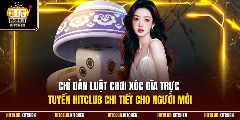 Chỉ dẫn luật chơi xóc đĩa trực tuyến Hitclub chi tiết cho người mới