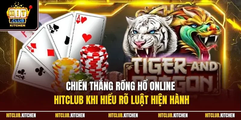 Rồng Hổ Hitclub | Trải Nghiệm Đỉnh Cao Game Đổi Thưởng 2025 Chiến thắng Rồng Hổ online Hitclub khi hiểu rõ luật hiện hành