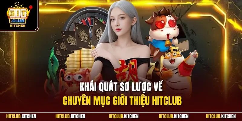 Giới Thiệu Hitclub| Cập Nhật Chi Tiết Thông Tin Cổng Game Khái quát sơ lược về chuyên mục giới thiệu Hitclub