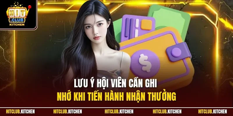 Rút Tiền HITCLUB | Hướng Dẫn Nhận Thường Chỉ Từ 3 Phút Lưu ý hội viên cần ghi nhớ khi tiến hành nhận thưởng