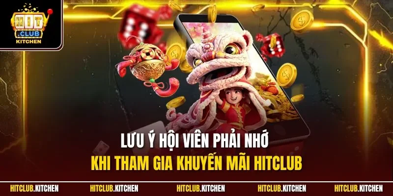 Khuyến Mãi Hitclub| Cập Nhật Ưu Đãi Khủng Nhất Tại Cổng Game Lưu ý hội viên phải nhớ khi tham gia khuyến mãi Hitclub