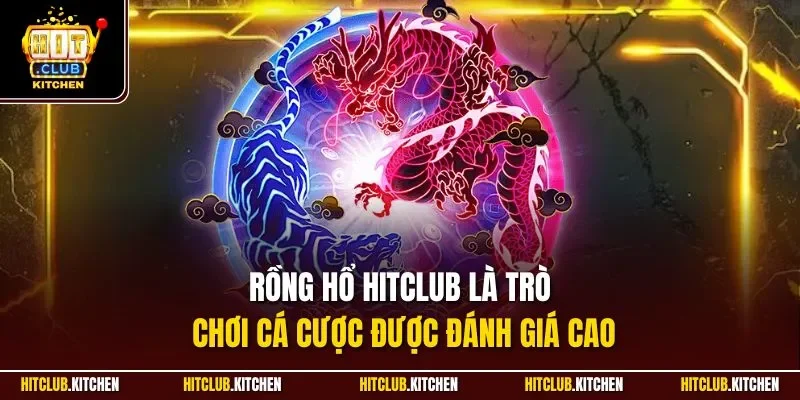 Rồng Hổ Hitclub | Trải Nghiệm Đỉnh Cao Game Đổi Thưởng 2025 Rồng Hổ Hitclub là trò chơi cá cược được đánh giá cao