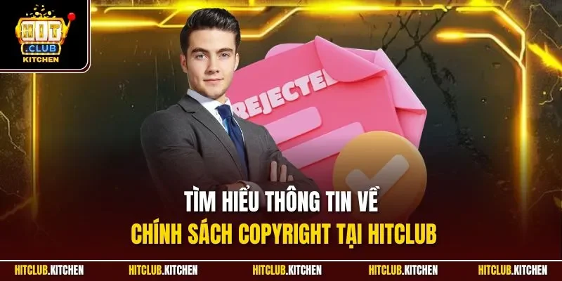 Quy Định Bản Quyền Hitclub| Định Danh Thương Hiệu Toàn Cầu Tìm hiểu thông tin về chính sách Copyright tại Hitclub