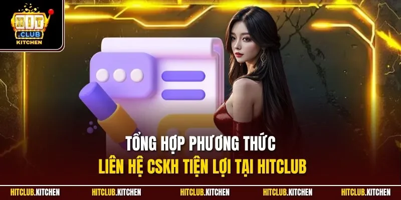 Tổng hợp phương thức liên hệ CSKH tiện lợi tại Hitclub