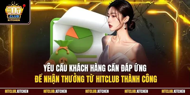 Khuyến Mãi Hitclub| Cập Nhật Ưu Đãi Khủng Nhất Tại Cổng Game Yêu cầu khách hàng cần đáp ứng để nhận thưởng từ Hitclub thành công